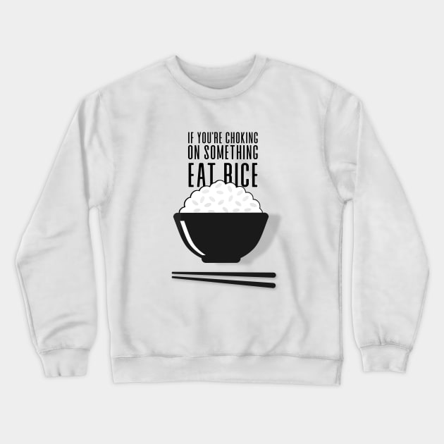 Eat Rice: If You're Choking on Something, Eat Rice Crewneck Sweatshirt by Puff Sumo